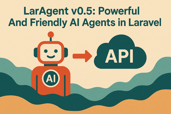 LarAgent v0.5: Powerful And API-Ready AI Agents For Laravel